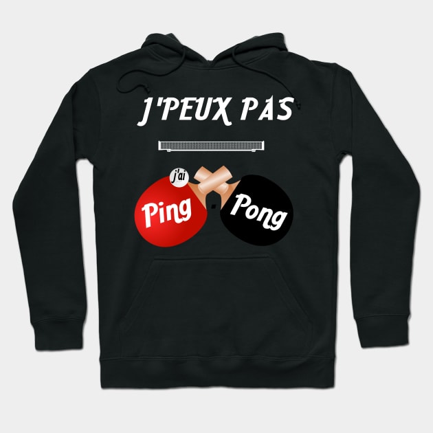 j'peux pas j'ai ping pong Hoodie by ChezALi